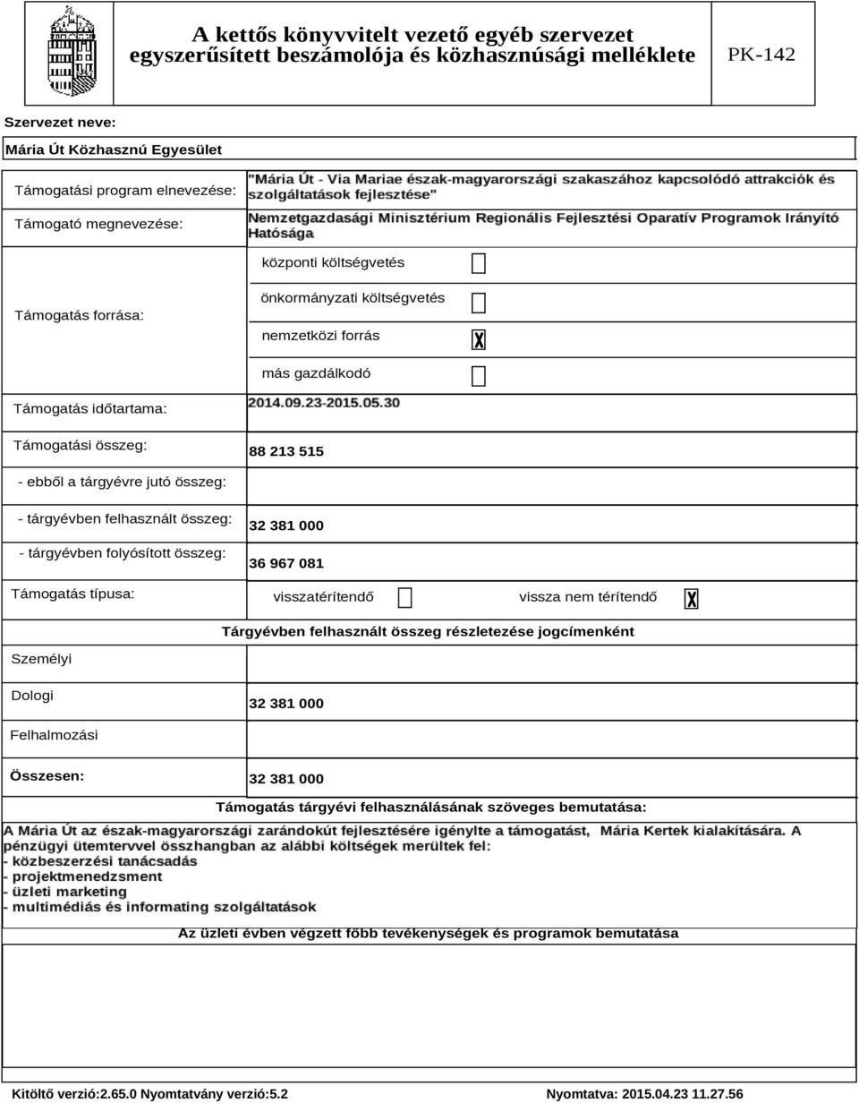 - tárgyévben felhasznált összeg: - tárgyévben folyósított összeg: Támogatás típusa: 32 381 000 36 967 081 visszatérítend vissza nem térítend Tárgyévben felhasznált összeg részletezése jogcímenként