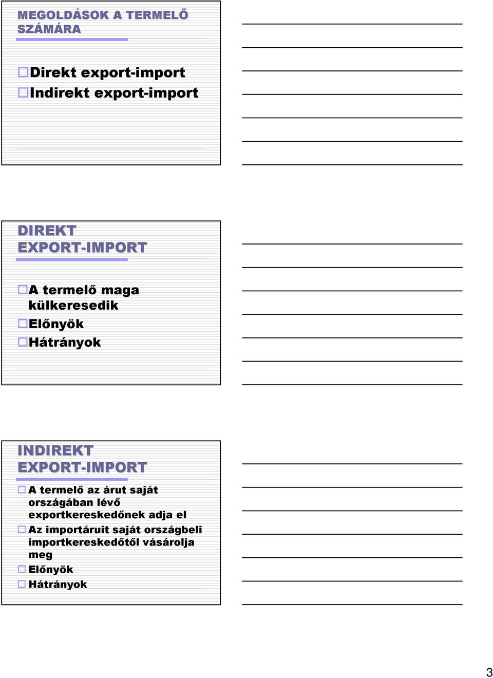 EXPORT-IMPORT A termelı az árut saját országában lévı exportkereskedınek adja