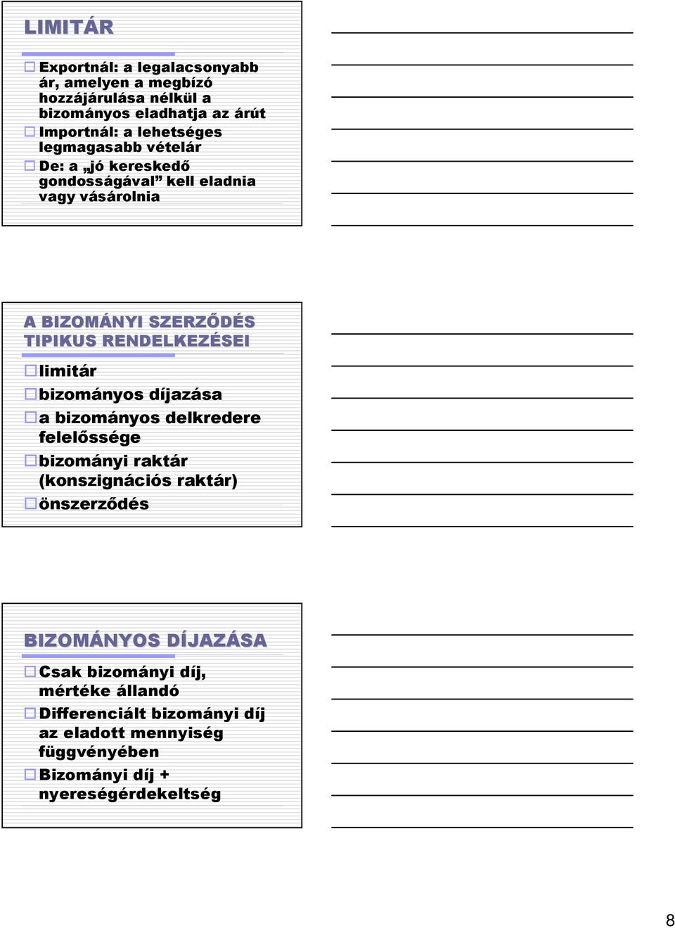 bizományos díjazása a bizományos delkredere felelıssége bizományi raktár (konszignációs raktár) önszerzıdés BIZOMÁNYOS DÍJAZD JAZÁSA