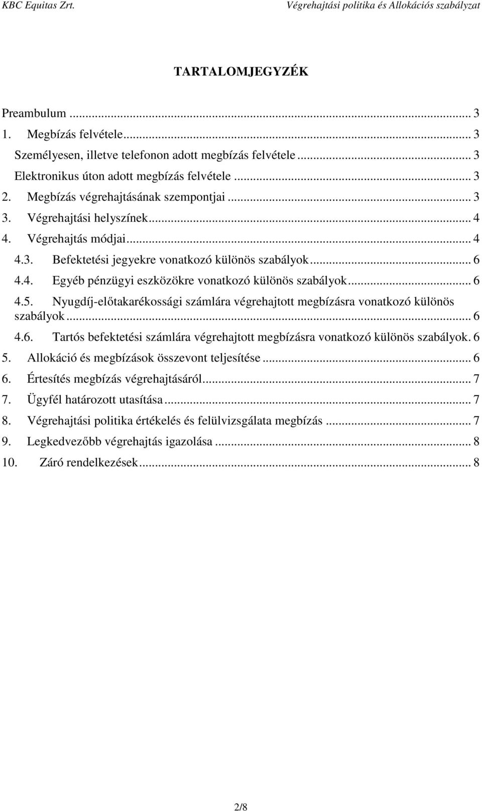 .. 6 4.5. Nyugdíj-előtakarékossági számlára végrehajtott megbízásra vonatkozó különös szabályok... 6 4.6. Tartós befektetési számlára végrehajtott megbízásra vonatkozó különös szabályok. 6 5.