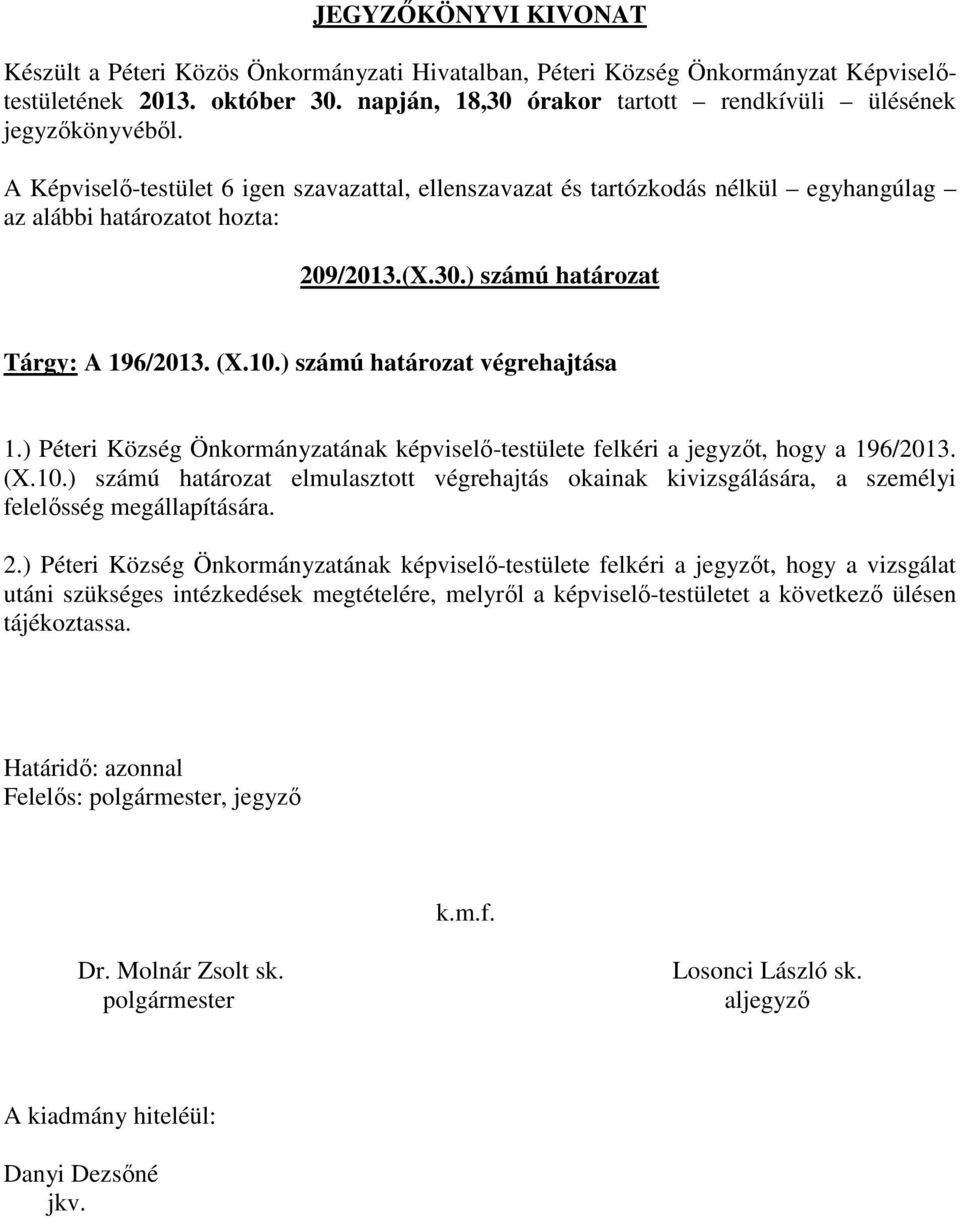 ) számú határozat elmulasztott végrehajtás okainak kivizsgálására, a személyi felelősség megállapítására. 2.