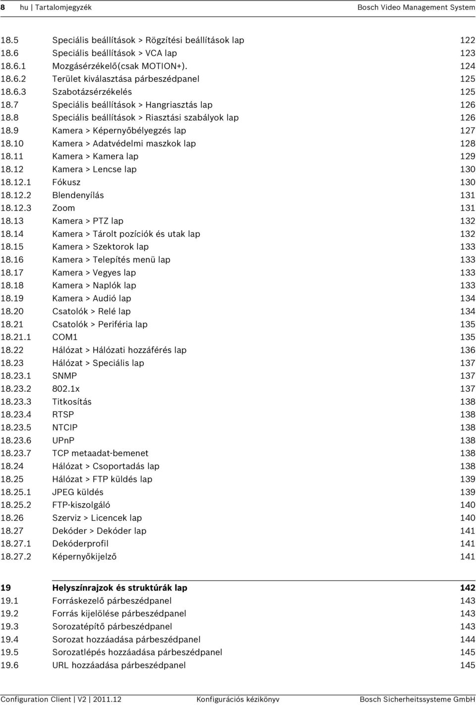 10 Kamera > Adatvédelmi maszkok lap 128 18.11 Kamera > Kamera lap 129 18.12 Kamera > Lencse lap 130 18.12.1 Fókusz 130 18.12.2 Blendenyílás 131 18.12.3 Zoom 131 18.13 Kamera > PTZ lap 132 18.