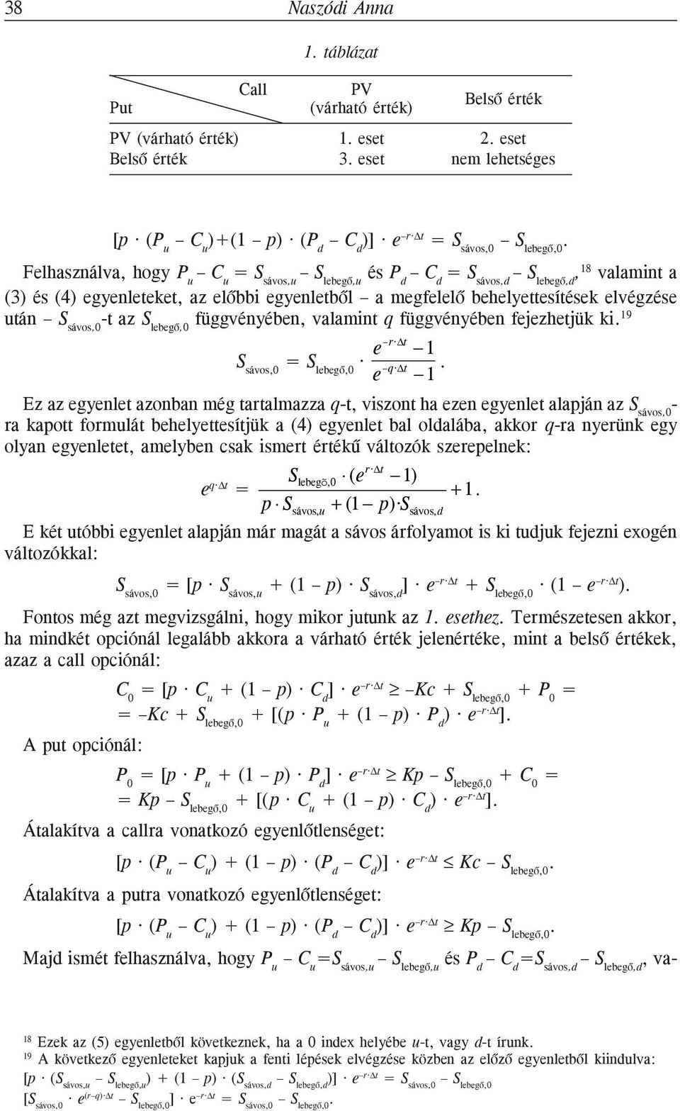 sávos,0 -t az S lebegõ,0 függvényében, valamint q függvényében fejezhetjük ki. 19 e r t 1 S sávos,0 = S lebegõ,0 e q t 1.