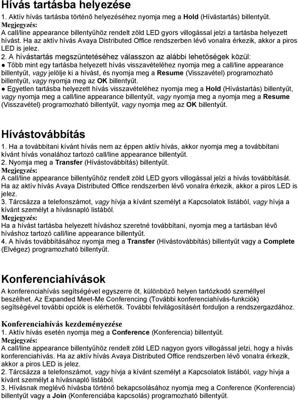 Ha az aktív hívás Avaya Distributed Office rendszerben lévő vonalra érkezik, akkor a piros LED is jelez. 2.