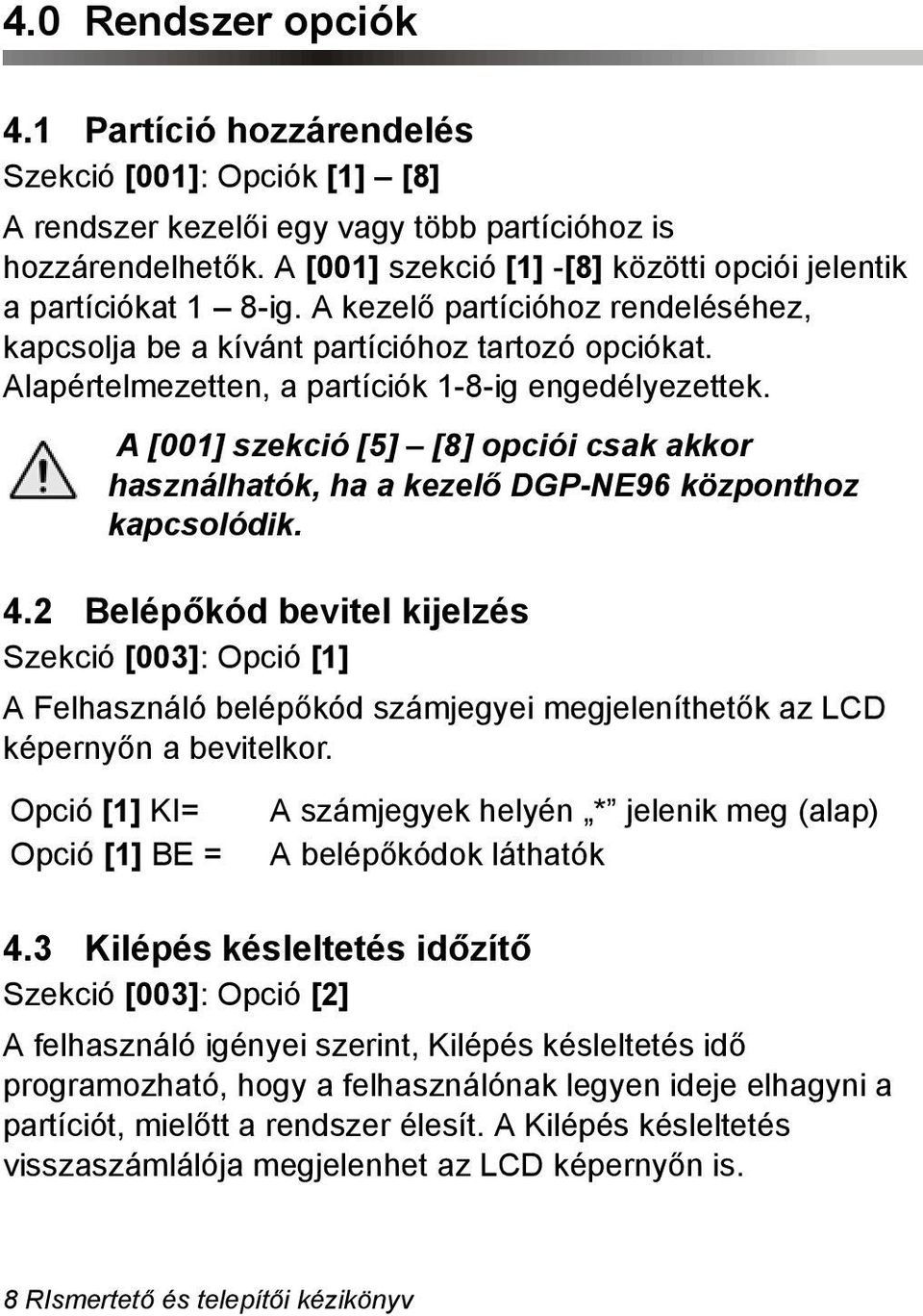 Alapértelmezetten, a partíciók 1-8-ig engedélyezettek. A [001] szekció [5] [8] opciói csak akkor használhatók, ha a kezelő DGP-NE96 központhoz kapcsolódik. 4.