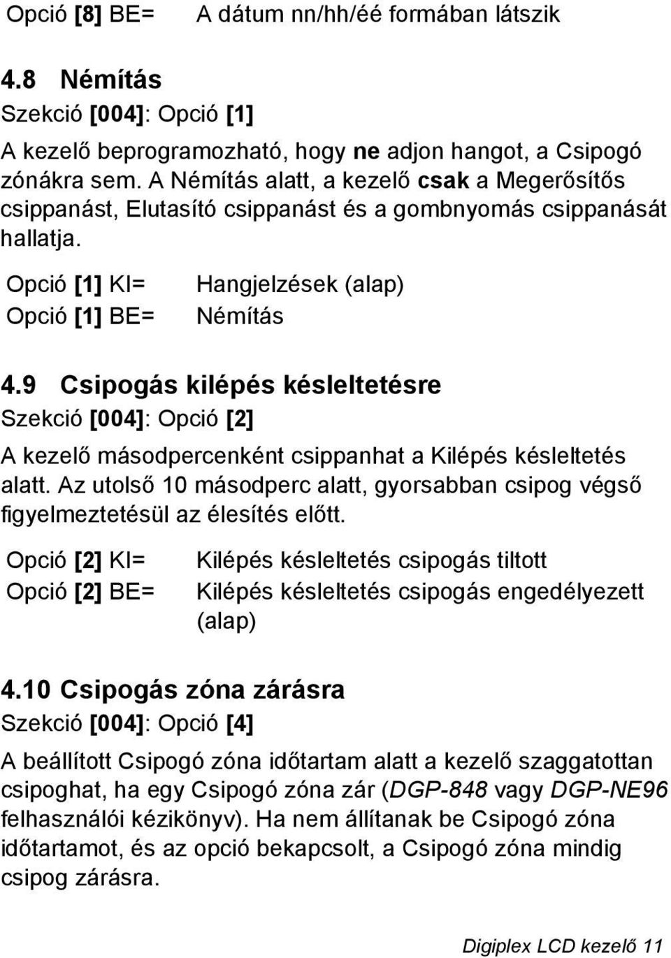 9 Csipogás kilépés késleltetésre Szekció [004]: Opció [2] A kezelő másodpercenként csippanhat a Kilépés késleltetés alatt.