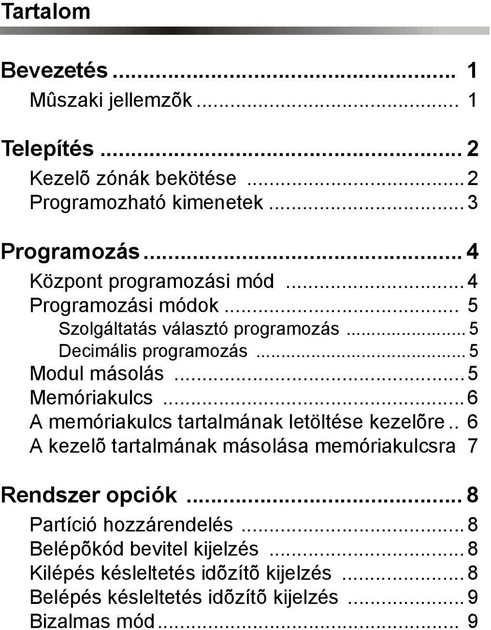 .. 5 Memóriakulcs... 6 A memóriakulcs tartalmának letöltése kezelõre.. 6 A kezelõ tartalmának másolása memóriakulcsra 7 Rendszer opciók.