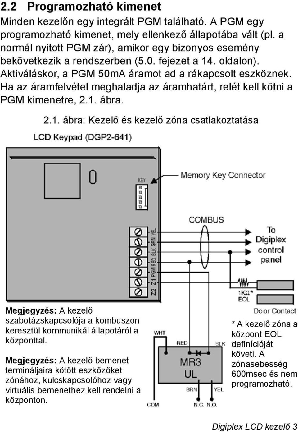 Ha az áramfelvétel meghaladja az áramhatárt, relét kell kötni a PGM kimenetre, 2.1.