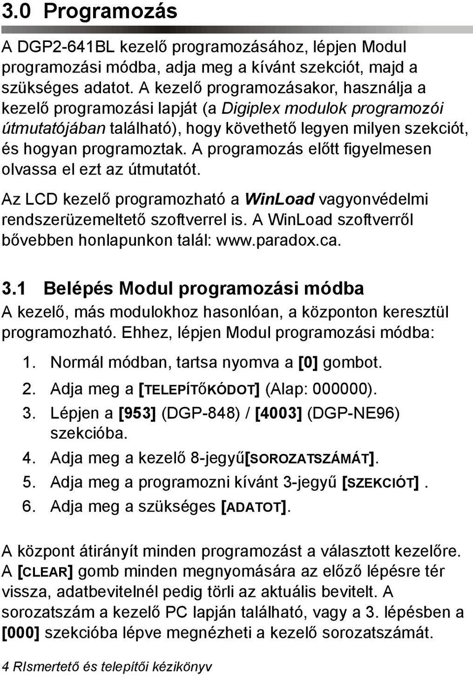 A programozás előtt figyelmesen olvassa el ezt az útmutatót. Az LCD kezelő programozható a WinLoad vagyonvédelmi rendszerüzemeltető szoftverrel is.