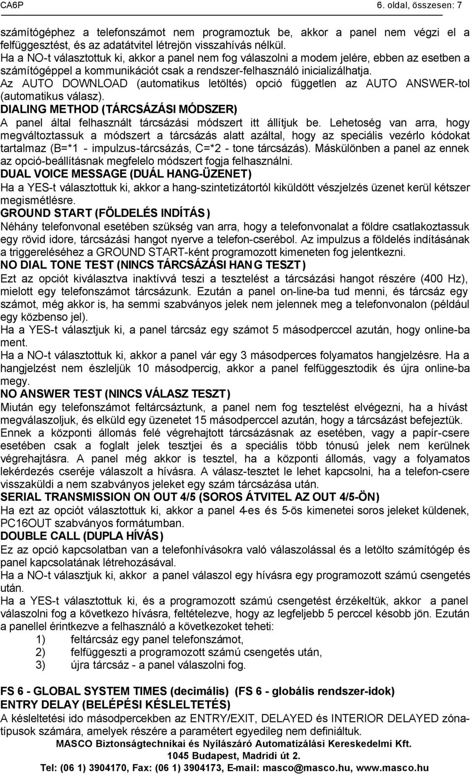 Az AUTO DOWNLOAD (automatikus letöltés) opció független az AUTO ANSWER-tol (automatikus válasz). DIALING METHOD (TÁRCSÁZÁSI MÓDSZER) A panel által felhasznált tárcsázási módszert itt állítjuk be.