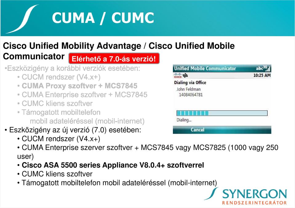 x+) CUMA Enterprise szerver szoftver + MCS7845 vagy MCS7825 (1000 vagy 250 user) Cisco ASA