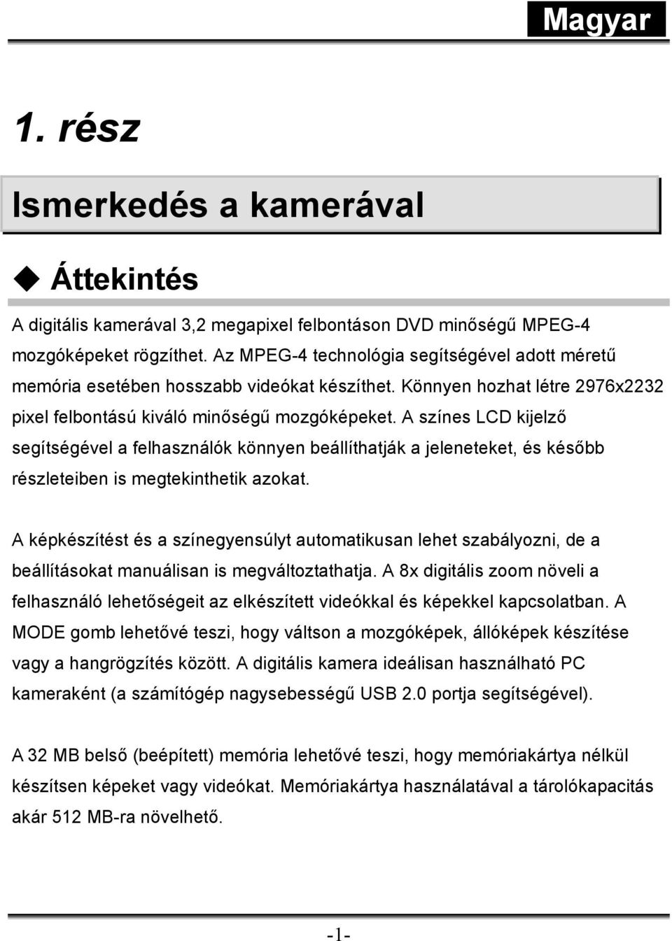 A színes LCD kijelző segítségével a felhasználók könnyen beállíthatják a jeleneteket, és később részleteiben is megtekinthetik azokat.