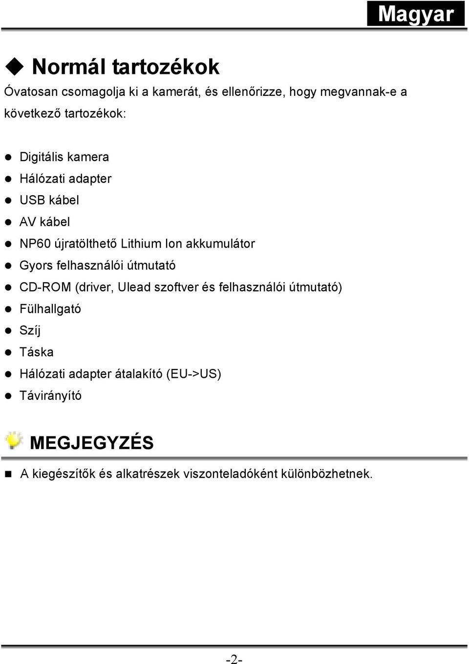 felhasználói útmutató CD-ROM (driver, Ulead szoftver és felhasználói útmutató) Fülhallgató Szíj Táska