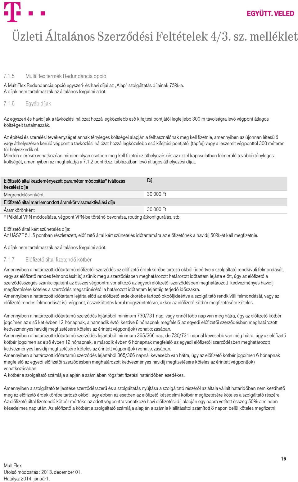 legközelebb eső kifejtési pontjától (tápfej) vagy a leszerelt végponttól 300 méteren túl helyezkedik el.