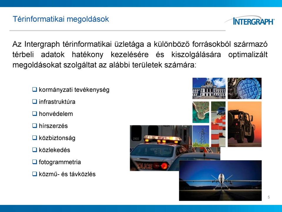 optimalizált megoldásokat szolgáltat az alábbi területek számára: kormányzati
