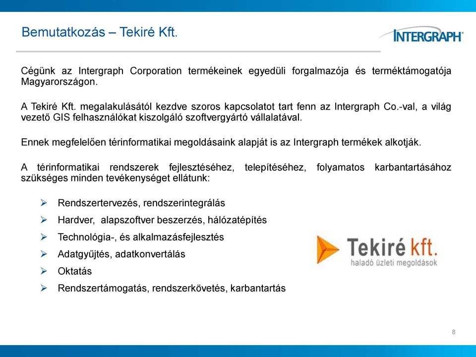 Ennek megfelelően térinformatikai megoldásaink alapját is az Intergraph termékek alkotják.
