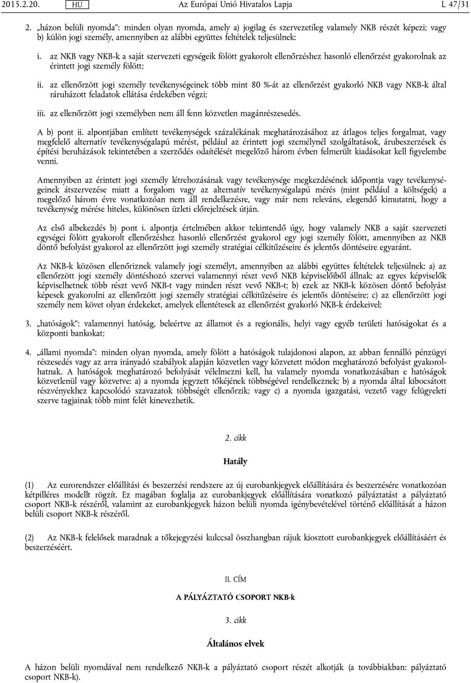 az NKB vagy NKB-k a saját szervezeti egységeik fölött gyakorolt ellenőrzéshez hasonló ellenőrzést gyakorolnak az érintett jogi személy fölött; ii.