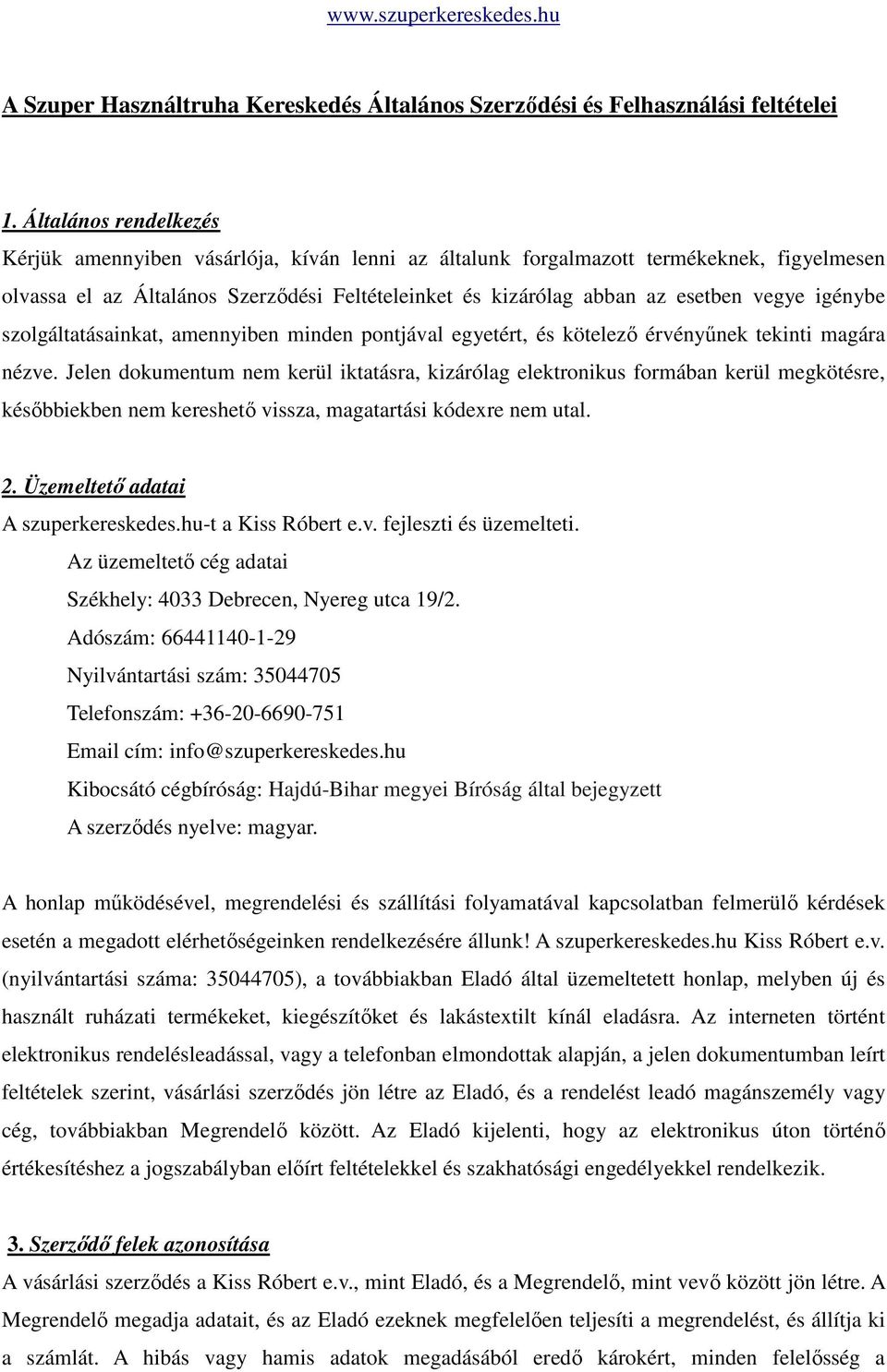 igénybe szolgáltatásainkat, amennyiben minden pontjával egyetért, és kötelező érvényűnek tekinti magára nézve.