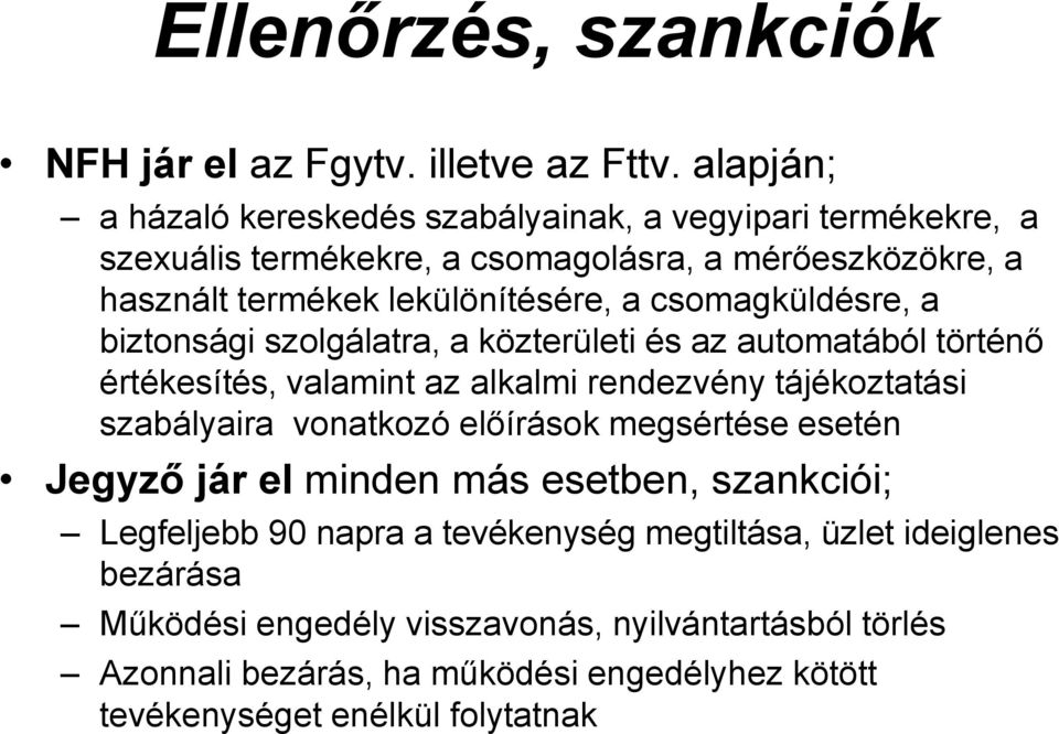 csomagküldésre, a biztonsági szolgálatra, a közterületi és az automatából történő értékesítés, valamint az alkalmi rendezvény tájékoztatási szabályaira vonatkozó