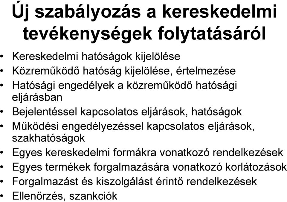 hatóságok Működési engedélyezéssel kapcsolatos eljárások, szakhatóságok Egyes kereskedelmi formákra vonatkozó