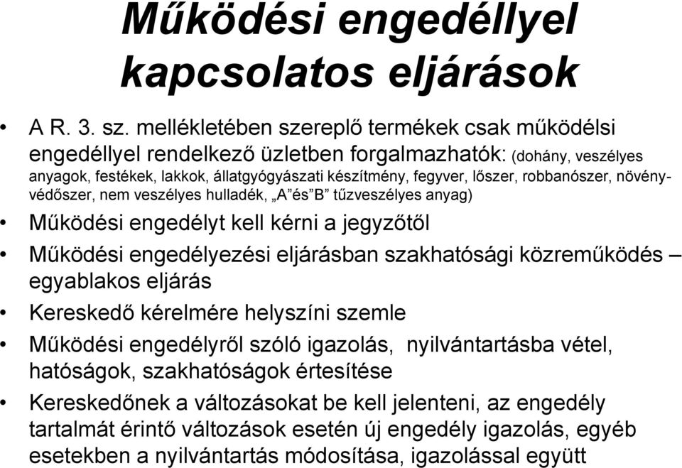 robbanószer, növényvédőszer, nem veszélyes hulladék, A és B tűzveszélyes anyag) Működési engedélyt kell kérni a jegyzőtől Működési engedélyezési eljárásban szakhatósági közreműködés