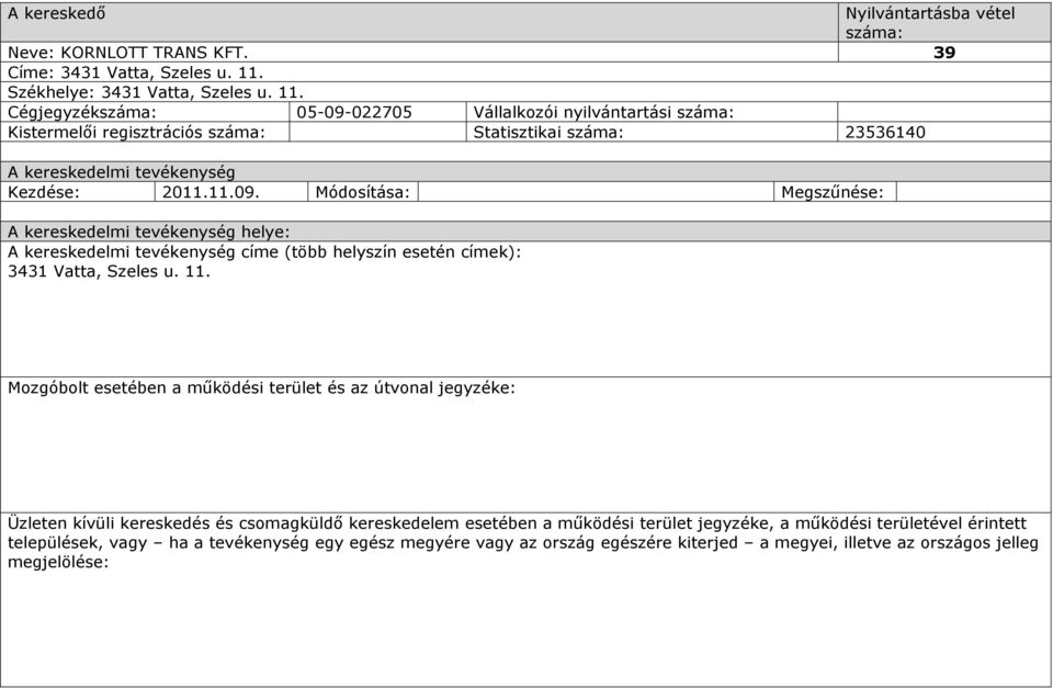 022705 Vállalkozói nyilvántartási Kistermelői regisztrációs Statisztikai 23536140 A kereskedelmi tevékenység Kezdése: 2011.11.09.