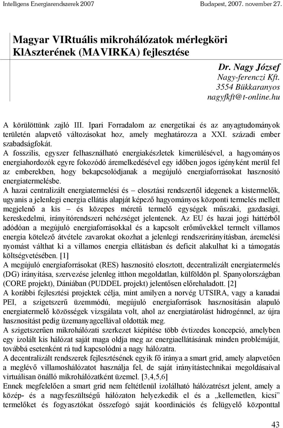 A fosszilis, egyszer felhasználható energiakészletek kimerülésével, a hagyományos energiahordozók egyre fokozódó áremelkedésével egy időben jogos igényként merül fel az emberekben, hogy