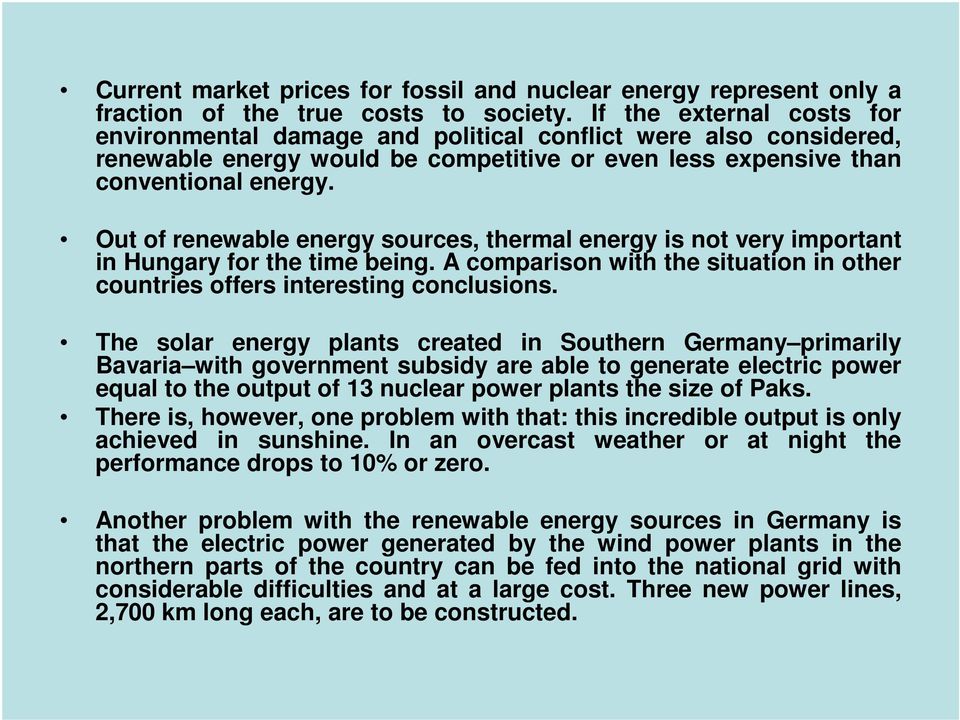 Out of renewable energy sources, thermal energy is not very important in Hungary for the time being. A comparison with the situation in other countries offers interesting conclusions.