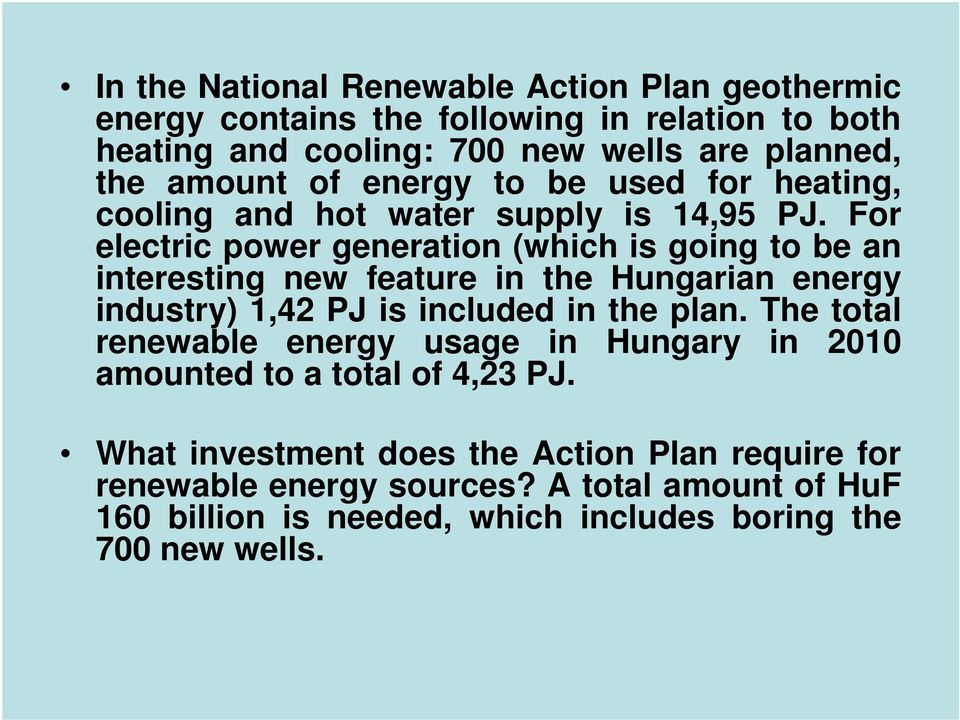 For electric power generation (which is going to be an interesting new feature in the Hungarian energy industry) 1,42 PJ is included in the plan.