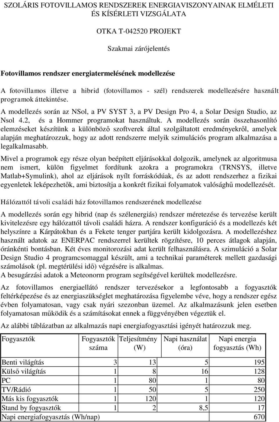 2, és a Hommer programokat használtuk.