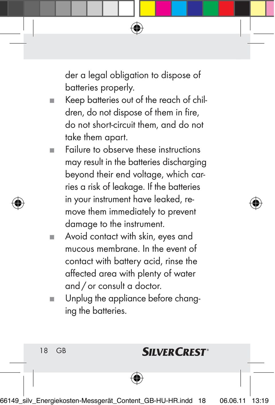 Failure to observe these instructions may result in the batteries discharging beyond their end voltage, which carries a risk of leakage.