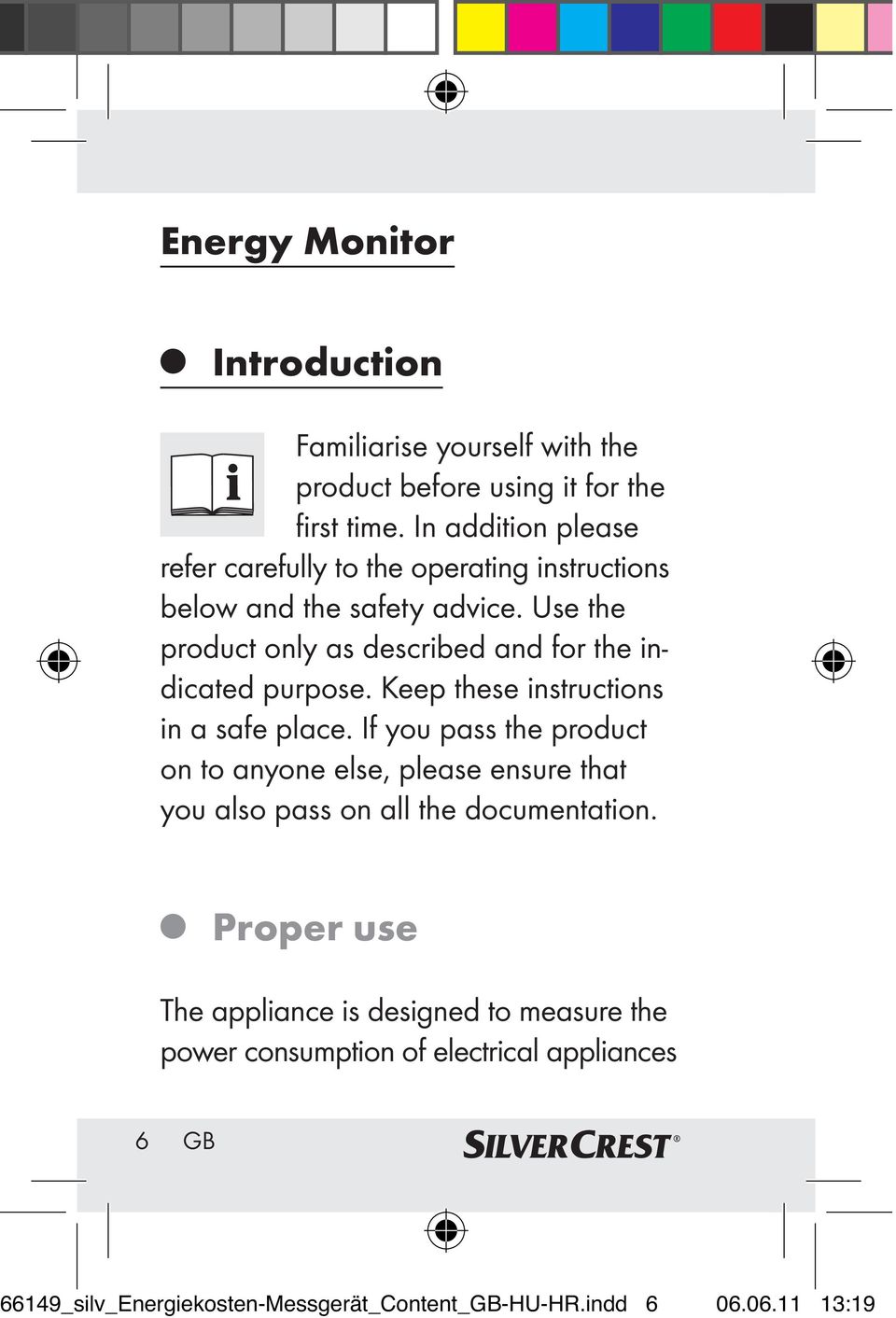 Use the product only as described and for the indicated purpose. Keep these instructions in a safe place.