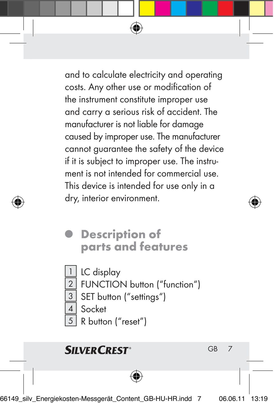 The instrument is not intended for commercial use. This device is intended for use only in a dry, interior environment.