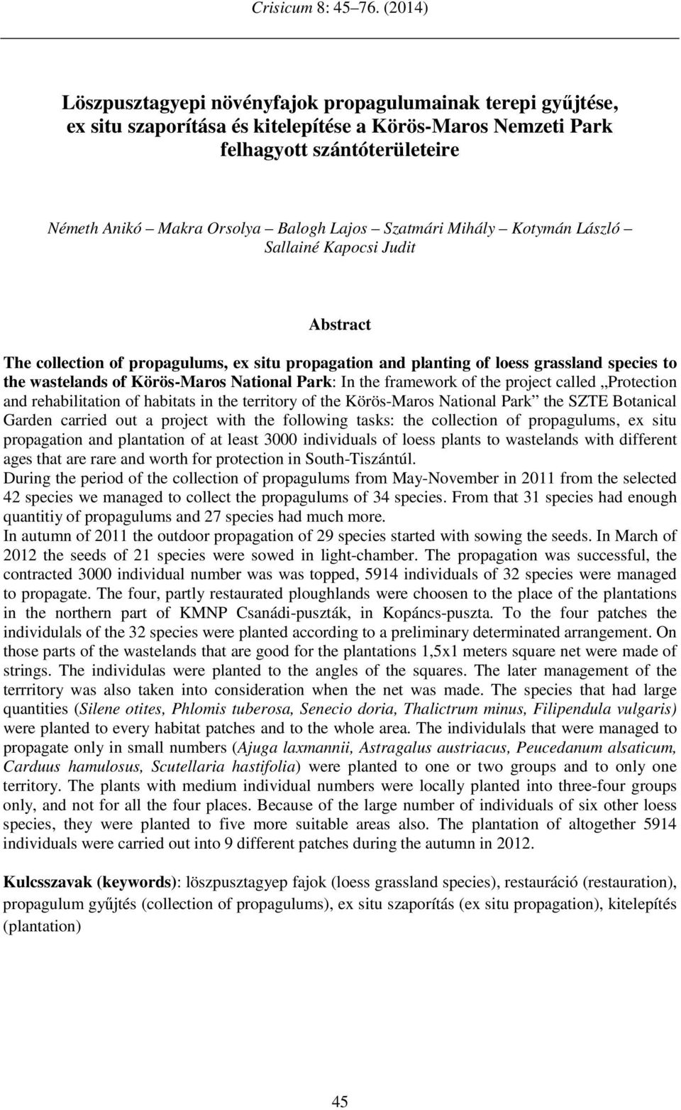 Szatmári Mihály Kotymán László Abstract The collection of propagulums, ex situ propagation and planting of loess grassland species to the wastelands of Körös-Maros National Park: In the framework of