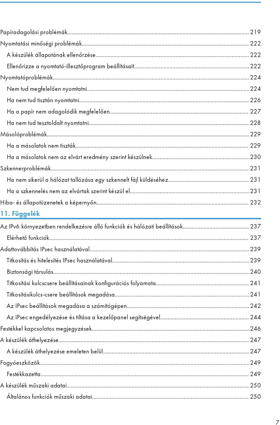 .. 229 Ha a másolatok nem tiszták... 229 Ha a másolatok nem az elvárt eredmény szerint készülnek...230 Szkennerproblémák... 231 Ha nem sikerül a hálózat tallózása egy szkennelt fájl küldéséhez.