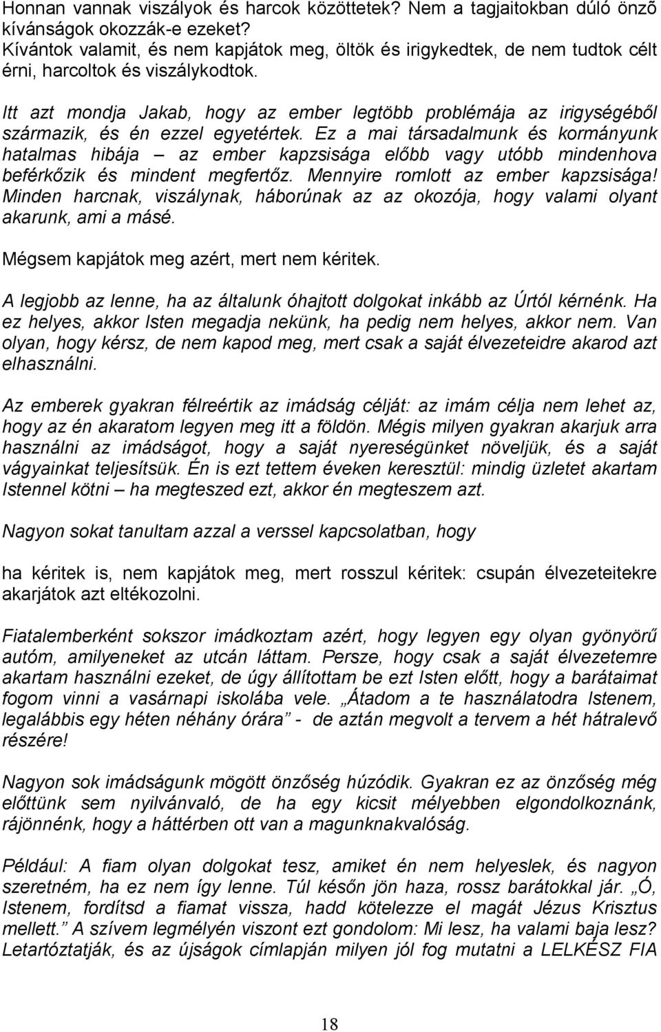 Itt azt mondja Jakab, hogy az ember legtöbb problémája az irigységébıl származik, és én ezzel egyetértek.