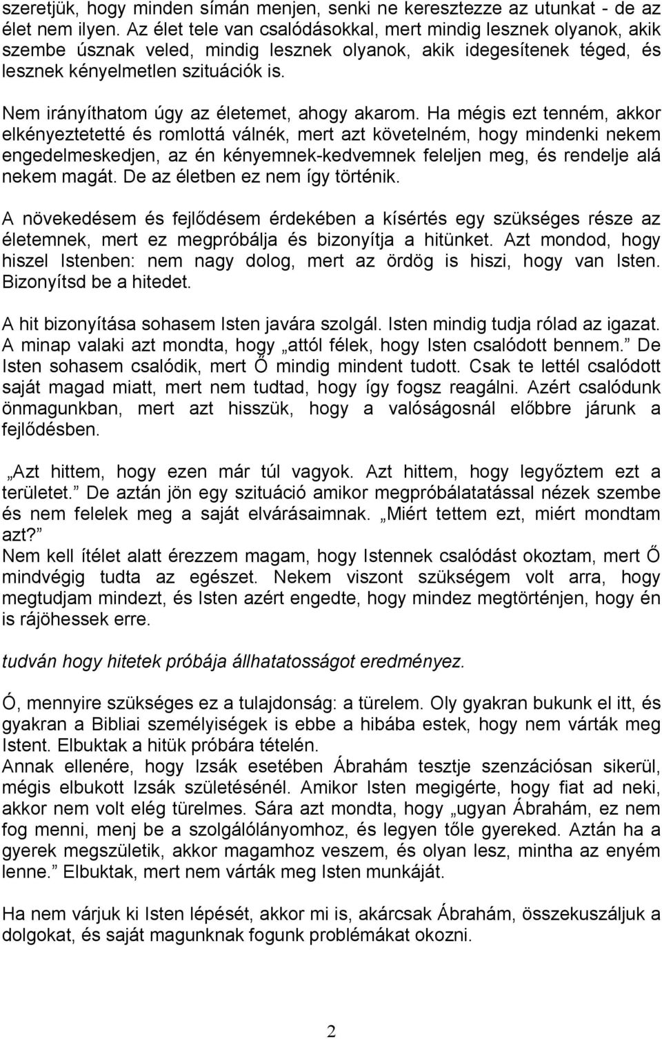 Nem irányíthatom úgy az életemet, ahogy akarom.