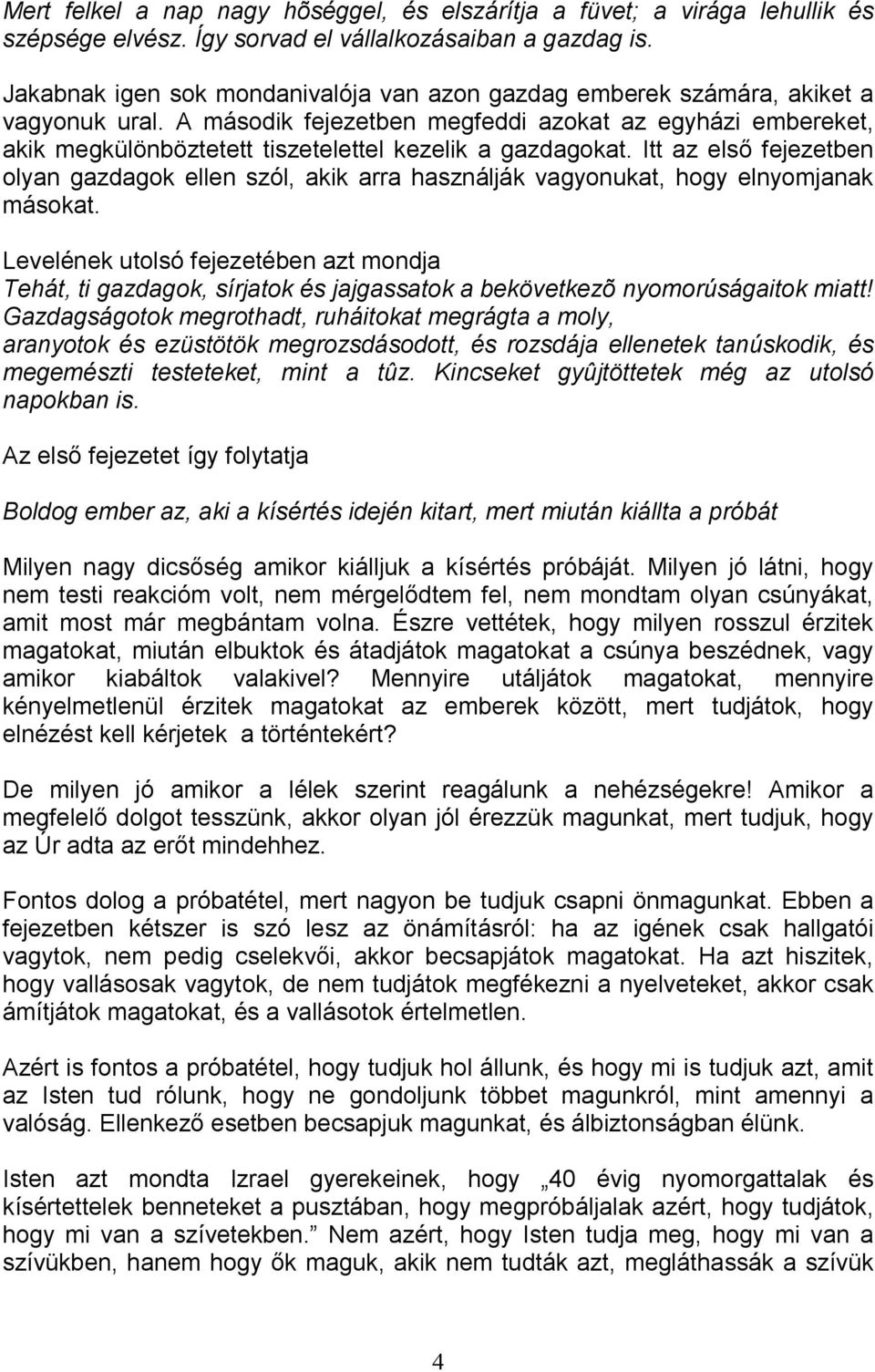 A második fejezetben megfeddi azokat az egyházi embereket, akik megkülönböztetett tiszetelettel kezelik a gazdagokat.