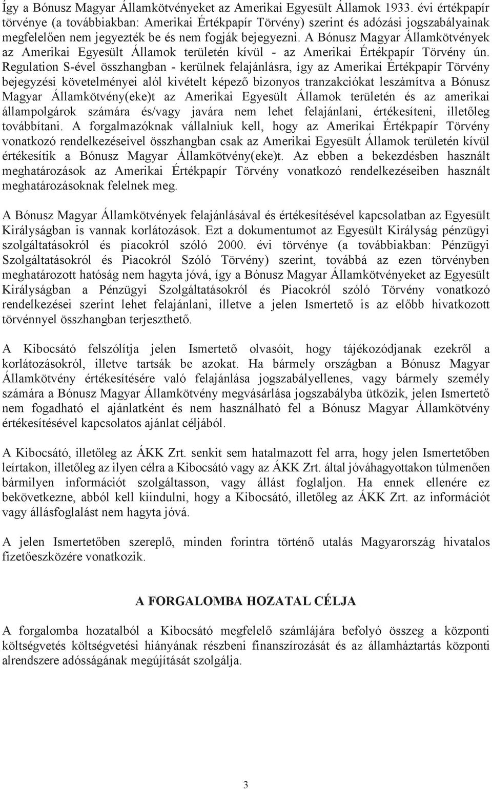 A Bónusz Magyar Államkötvények az Amerikai Egyesült Államok területén kívül - az Amerikai Értékpapír Törvény ún.