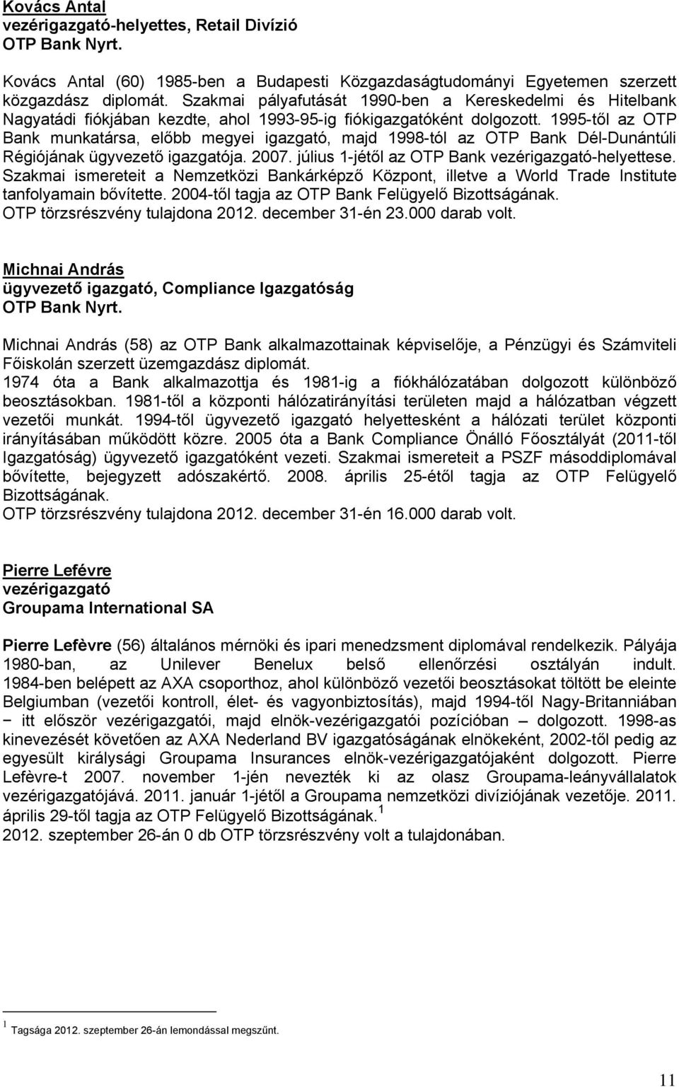 1995-től az OTP Bank munkatársa, előbb megyei igazgató, majd 1998-tól az OTP Bank Dél-Dunántúli Régiójának ügyvezető igazgatója. 2007. július 1-jétől az OTP Bank vezérigazgató-helyettese.