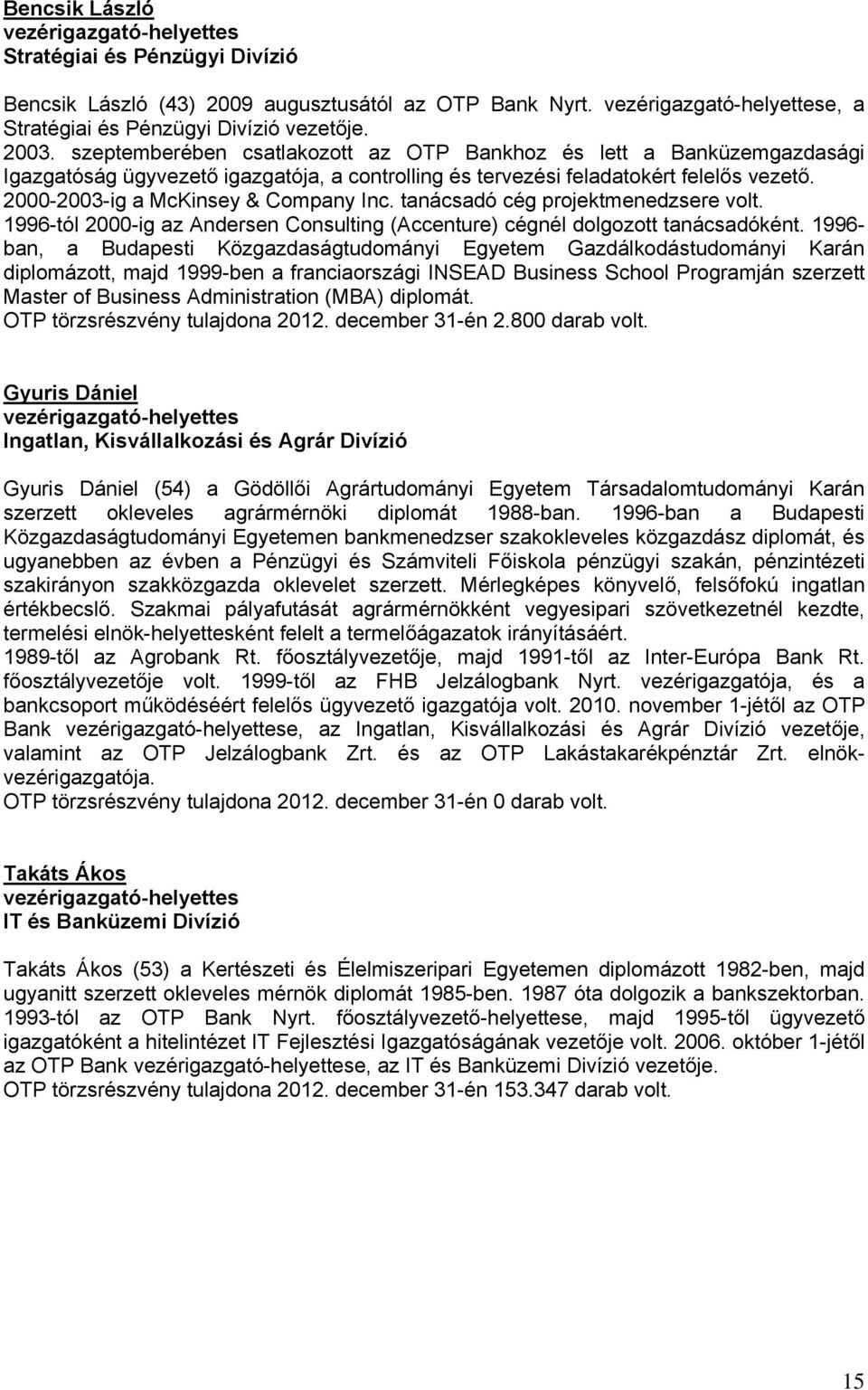 2000-2003-ig a McKinsey & Company Inc. tanácsadó cég projektmenedzsere volt. 1996-tól 2000-ig az Andersen Consulting (Accenture) cégnél dolgozott tanácsadóként.