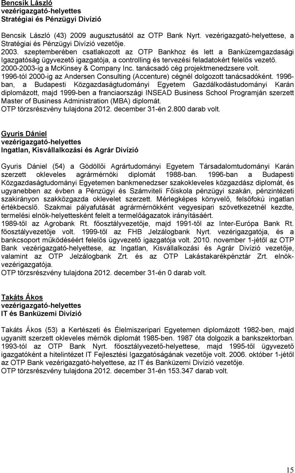 2000-2003-ig a McKinsey & Company Inc. tanácsadó cég projektmenedzsere volt. 1996-tól 2000-ig az Andersen Consulting (Accenture) cégnél dolgozott tanácsadóként.