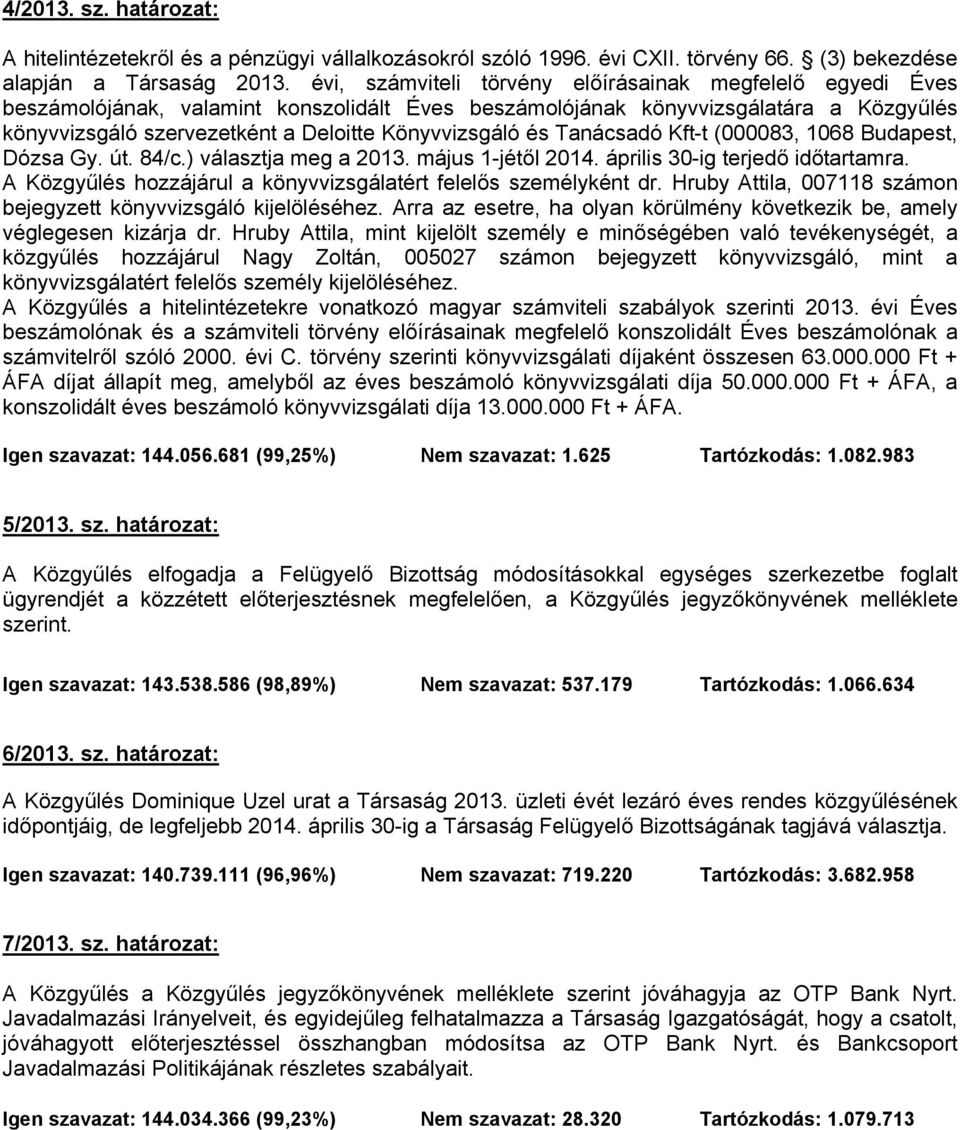 és Tanácsadó Kft-t (000083, 1068 Budapest, Dózsa Gy. út. 84/c.) választja meg a 2013. május 1-jétől 2014. április 30-ig terjedő időtartamra.