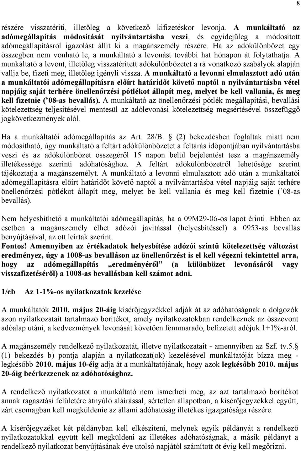 Ha az adókülönbözet egy összegben nem vonható le, a munkáltató a levonást további hat hónapon át folytathatja.