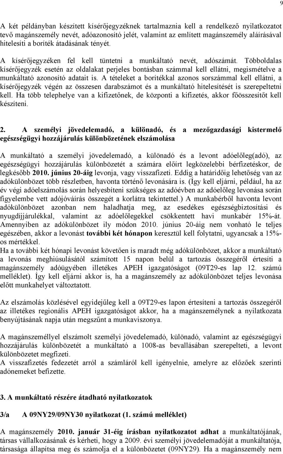 Többoldalas kísérőjegyzék esetén az oldalakat perjeles bontásban számmal kell ellátni, megismételve a munkáltató azonosító adatait is.