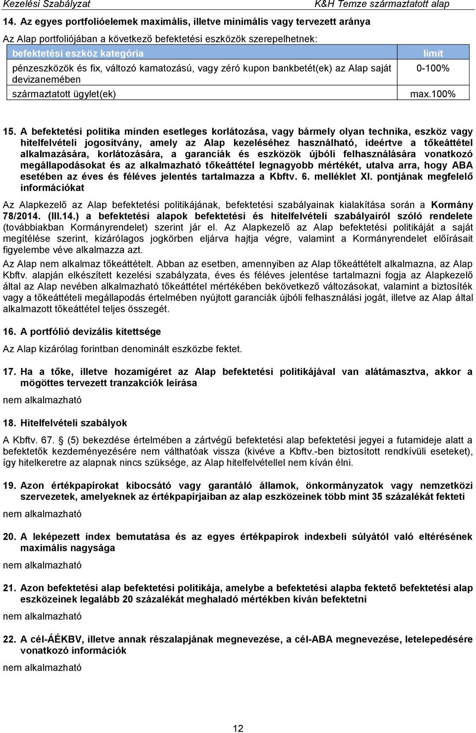 A befektetési politika minden esetleges korlátozása, vagy bármely olyan technika, eszköz vagy hitelfelvételi jogosítvány, amely az Alap kezeléséhez használható, ideértve a tőkeáttétel alkalmazására,