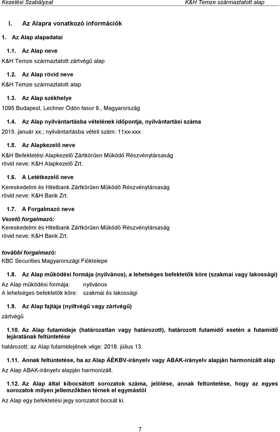 január xx.; nyilvántartásba vételi szám: 11xx-xxx 1.5. Az Alapkezelő neve K&H Befektetési Alapkezelő Zártkörűen Működő Részvénytársaság rövid neve: K&H Alapkezelő Zrt. 1.6.