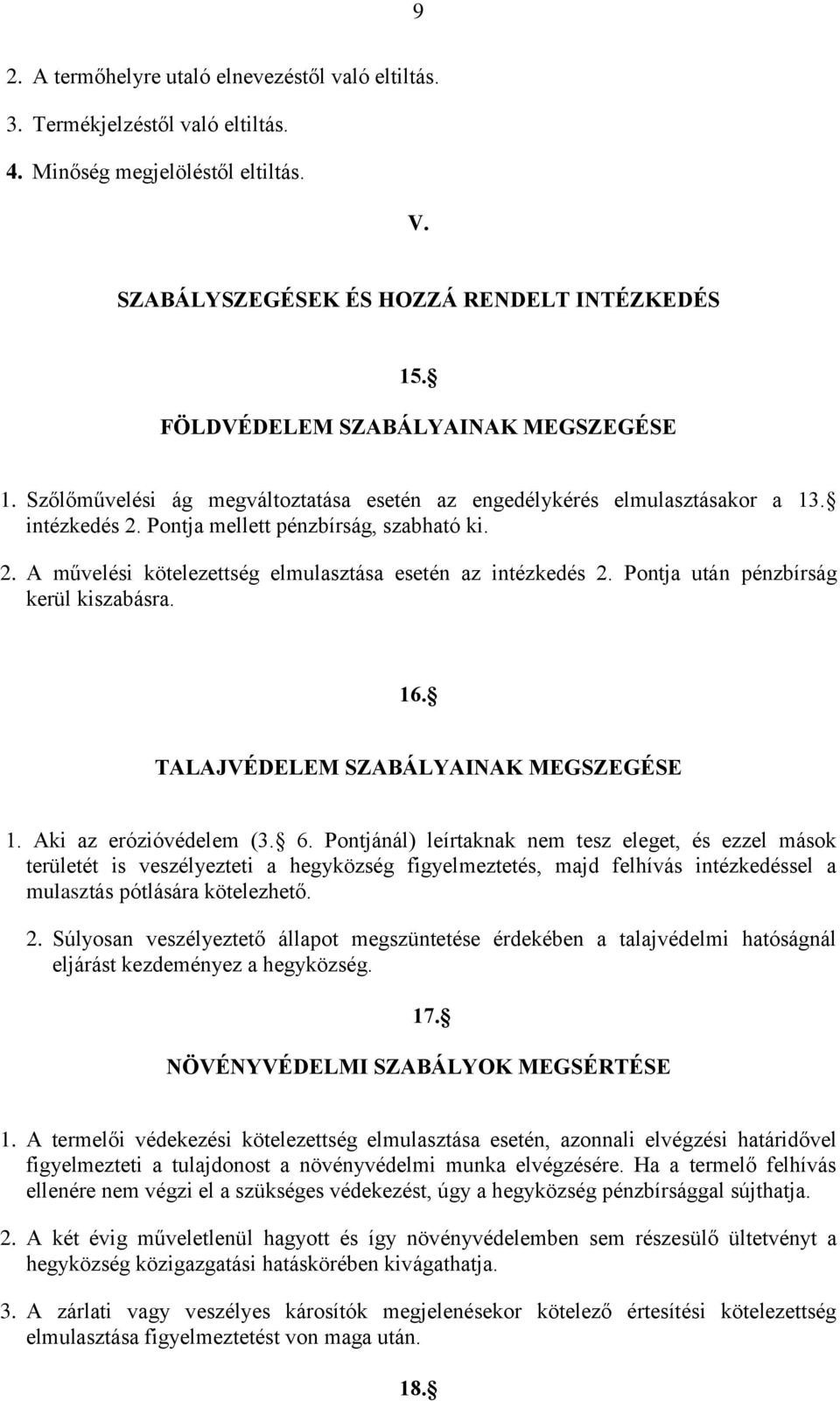 Pontja után pénzbírság kerül kiszabásra. 16. TALAJVÉDELEM SZABÁLYAINAK MEGSZEGÉSE 1. Aki az erózióvédelem (3. 6.