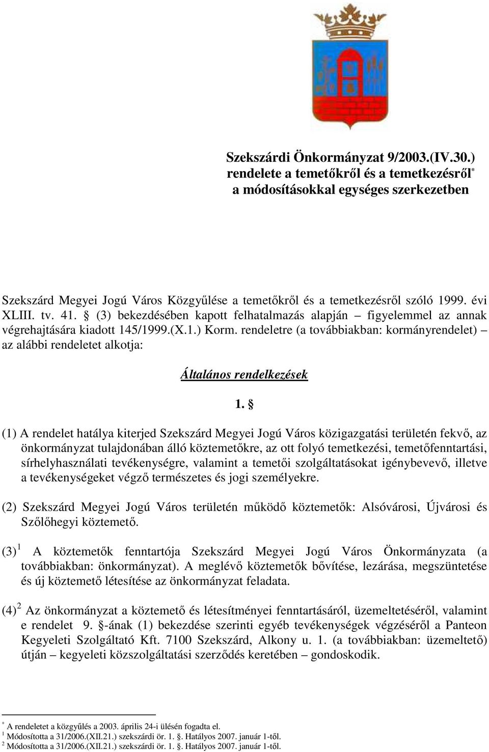 (3) bekezdésében kapott felhatalmazás alapján figyelemmel az annak végrehajtására kiadott 145/1999.(X.1.) Korm.