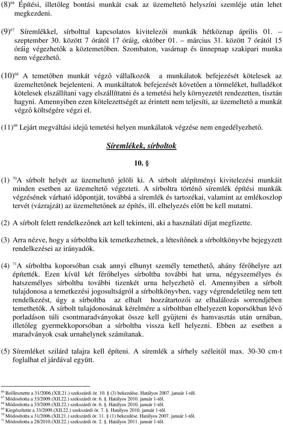 (10) 68 A temetıben munkát végzı vállalkozók a munkálatok befejezését kötelesek az üzemeltetınek bejelenteni.
